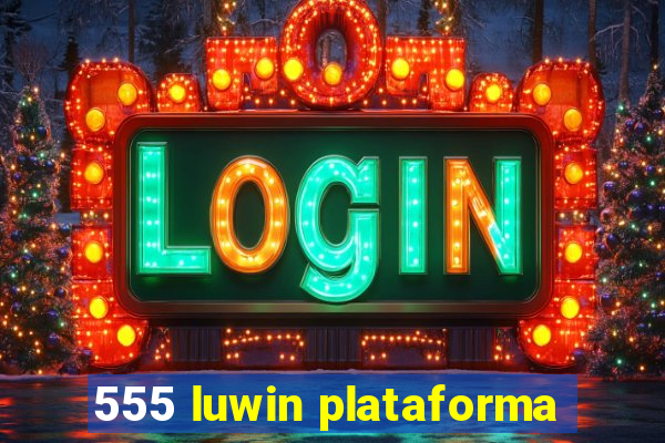 555 luwin plataforma